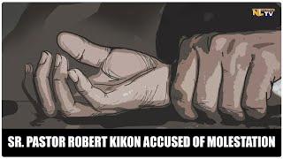 SR. PASTOR ROBERT KIKON ACCUSED OF MOLESTATION