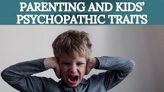 How Parenting Practices Influence Psychopathic Traits in Children: New Study Alert!