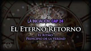 24. El Eterno Retorno. El Ritmo: Principio de la Verdad.