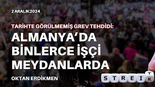 Almanya'da grev sezonu: İşçiler alanlarda - 2 Aralık 2024 Oktan Erdikmen