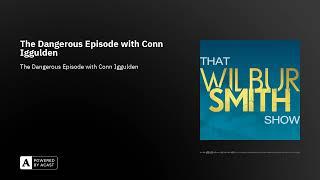 That Wilbur Smith Show Episode 29 : The Dangerous Episode with Conn Iggulden