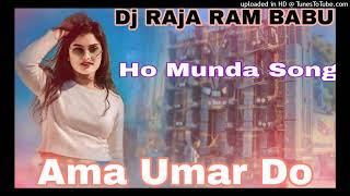 Aama umar do New Ho Munda Dj Song Dj Raja Ram Babu obc Dj .in