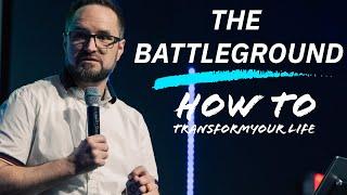 Pastor Stephen Tilmon | The Battleground | How To Transform Your Life | Connect Church Longview