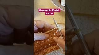 Geometric Eyelet Part 4 - Openwork #knitting