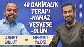 40 Dakikalık Terapi - Namaz - Vesvese - Ölüm | Ahmet Bulut @Mehmedyildiz