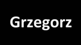 How to Pronounce Grzegorz? (Polish Name)