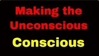 Making the Unconscious Conscious