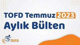 TOFD Temmuz 2023 Aylık Bülten (TOFD Genel Başkan Yardımcısı Fatih SINAV) #TOFD #temmuz2023 #bülten