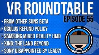 VR Roundtable - Episode 55 (Oculus Refund Policy, Samsung Mixed-Reality Headset, and More)