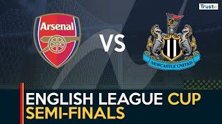 English League Cup Semi-Finals: Arsenal Vs Newcastle United | Sports update