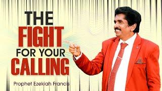 The fight for your Calling | Prophet Ezekiah Francis