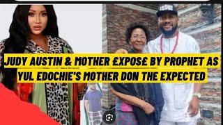 JUDY AUSTIN & MOTHER £XPOS£Đ BY A PROPHET, YUL EDOCHIES MOTHER FINALLY DO THE EXPECTED