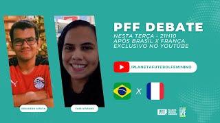 PFF DEBATE ESPECIAL - PÓS-JOGO DE BRASIL X FRANÇA PELO MUNDIAL SUB-20