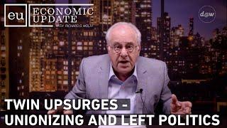 Economic Update: Twin Upsurges - Unionizing and Left Politics