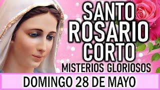 Santo Rosario corto de hoy Domingo 28 de Mayo 2023  Misterios Gloriosos  Rosario a Virgen María 