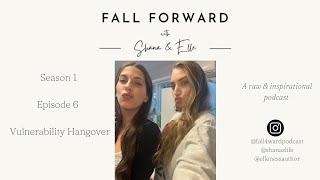 Vulnerability Hangover S1 E6 | Fall Forward Podcast with Shana & Elle