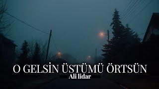 O Gelsin Üstümü Örtsün | Ali Lidar ~ Şiir