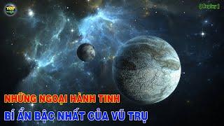 Những ngoại hành tinh bí ẩn bậc nhất vũ trụ [Replay] | Khoa học vũ trụ - Top thú vị |