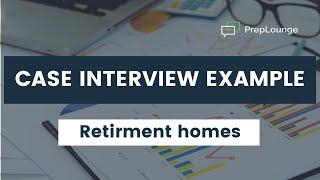 Case Interview Example - Retirement homes