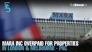 EVENING 5: Mara Inc overpaid for London & Melbourne properties - PAC