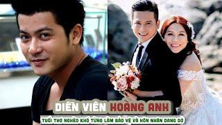 Tiểu sử diễn viên HOÀNG ANH || Tuổi thơ nghèo khó từng làm bảo vệ và hôn nhân dang dở