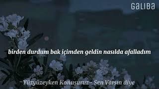 Yüzyüzeyken Konuşuruz- Sen Varsın Diye (lyrics + speed )