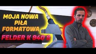 Moja nowa piła formatowa FELDER K 940 S