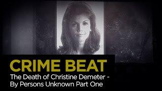 Crime Beat: The Death of Christine Demeter - By Persons Unknown Pt. 1 | S5 E20