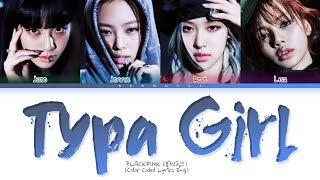 BLACKPINK Typa Girl Lyrics (Color Coded Lyrics)