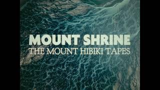 Mount Shrine - The Mount Hibiki Tapes [Full Album]