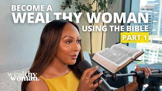 Be a WEALTHY WOMAN Using Bible Wisdom pt1