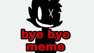 Bye bye meme (remake)