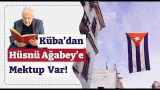 Küba’dan Hüsnü Ağabey’e Mektup Var!