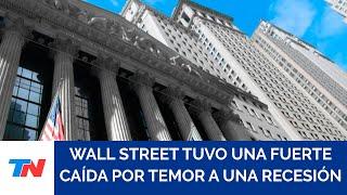 Wall Street sufrió una fuerte caía por temores de recesión y declaraciones de Trump