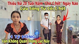 Liệu 1 Tỷ Đồng Thiếu nữ 20 tuổi Cha bỏ nằm "Chờ C.hết" trong nhà trọ được Cứu Sống Từ Cõi C.hết