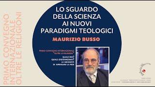 Maurizio Busso (con Fausto Grignani), Lo sguardo della scienza ai nuovi paradigmi teologici