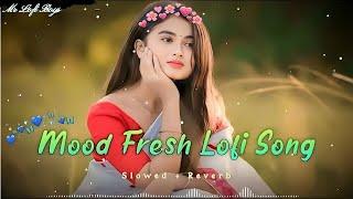 Mood Fresh Lofi Mashup Song | Mashup Love | Mind relax lofi mashup | #lofisongs #slowedandreverb