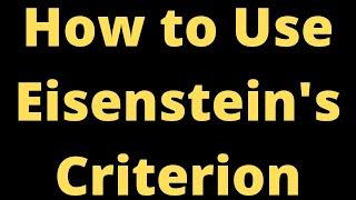 How to Prove a Polynomial is Irreducible using Eisenstein's Criterion