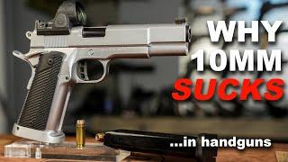 Why 10mm Sucks.... in Handguns