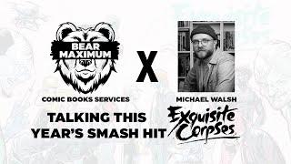 Bear Maximum X Michael Walsh - talking Exquisite Corpses
