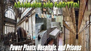 Abandoned power plants, hospitals, and prisons