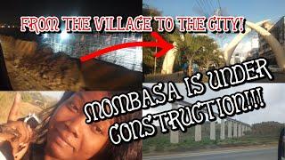 From the Village to the City/MOMBASA IS UNDER CONSTRUCTION #RoadsinKenya #Mombasa #villagelife