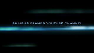 "Shaibus Frames" YouTube Channel Intro