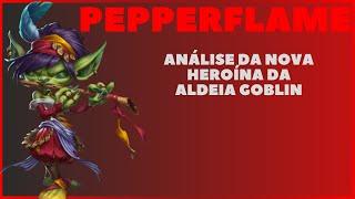 Análise da Nova Heroína da Aldeia Goblin, PEPPERFLAME, Empires e Puzzles Travado