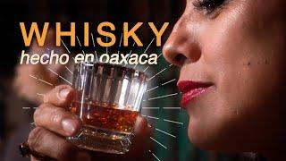 Un WHISKY hecho en OAXACA