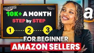 FOLLOW THESE SIMPLE STEPS TO MAKE 10K+ A MONTH AS A BEGINNER AMAZON SELLER