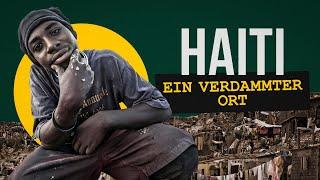 Was verbergen die schlimmsten Slums der Welt? Haiti.