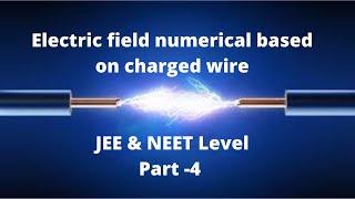 L- 12 Numerical based on electric field due to a straight charged wire // JEE mains & advanced 2021