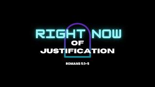 Right Now of Justification (Romans 5:1-5)