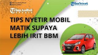 Tips Nyetir Mobil Matik Supaya Lebih Irit BBM, Jadi Hemat Konsumsi Bahan Bakar